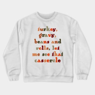 Turkey, gravy, beans & rolls, let me see that casserole Crewneck Sweatshirt